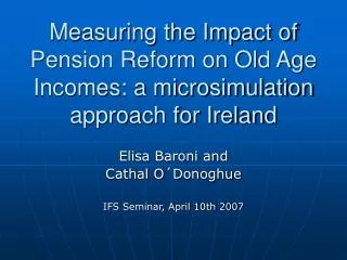 Measuring the Impact of Pension Reform on Old Age Incomes: a microsimulation approach for Ireland