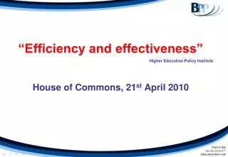 “Efficiency and effectiveness” House of Commons, 21 st April 2010