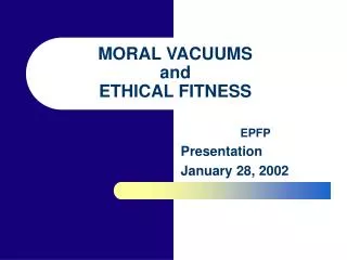 MORAL VACUUMS and ETHICAL FITNESS