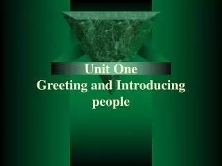 Unit One Greeting and Introducing people