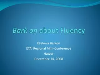 Bark on about Fluency