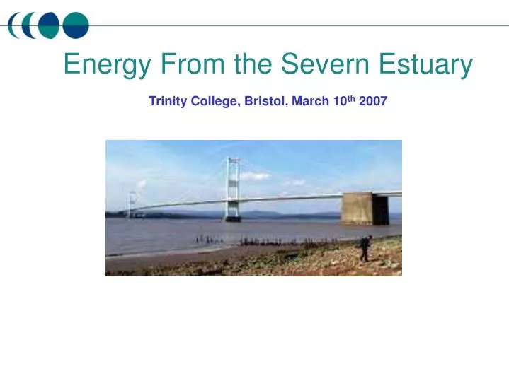 energy from the severn estuary trinity college bristol march 10 th 2007