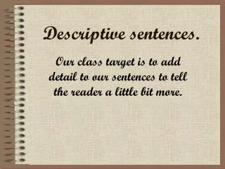 Descriptive sentences.