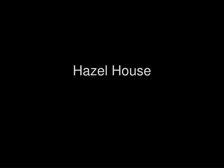 hazel house