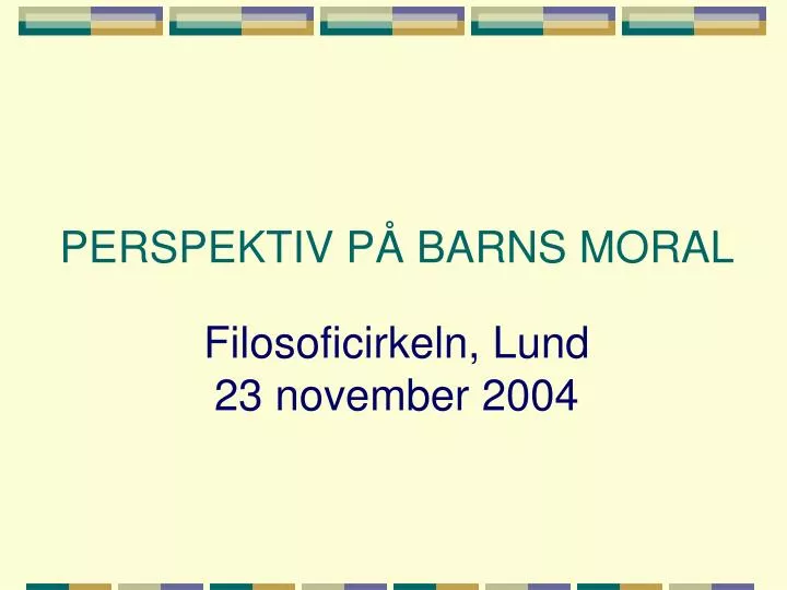 perspektiv p barns moral filosoficirkeln lund 23 november 2004