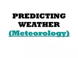 PREDICTING WEATHER (Meteorology)