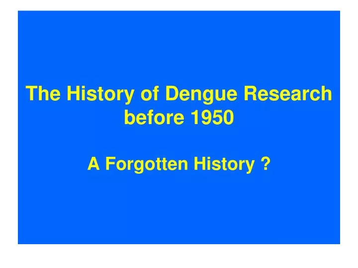 the history of dengue research before 1950 a forgotten history