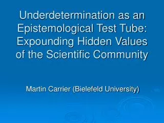 Underdetermination as an Epistemological Test Tube: Expounding Hidden Values of the Scientific Community