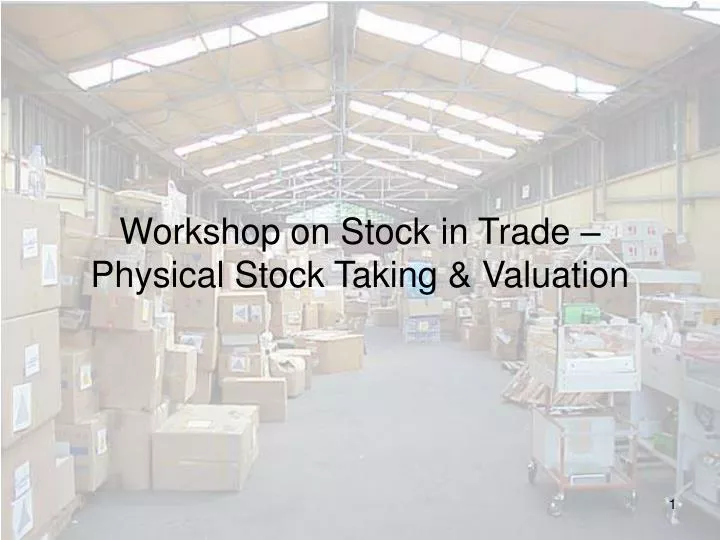 workshop on stock in trade physical stock taking valuation