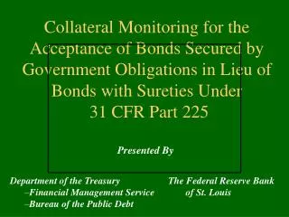 Collateral Monitoring for the Acceptance of Bonds Secured by Government Obligations in Lieu of Bonds with Sureties Under
