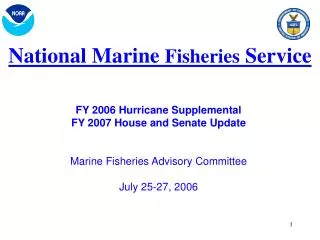 FY 2006 Hurricane Supplemental FY 2007 House and Senate Update Marine Fisheries Advisory Committee July 25-27, 2006
