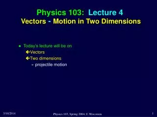 Physics 103: Lecture 4 Vectors - Motion in Two Dimensions