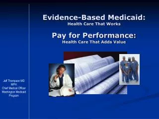 Evidence-Based Medicaid: Health Care That Works Pay for Performance: Health Care That Adds Value