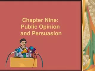 Chapter Nine: Public Opinion and Persuasion