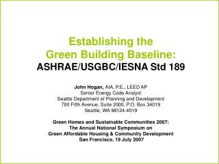 Establishing the Green Building Baseline: ASHRAE/USGBC/IESNA Std 189 John Hogan, AIA, P.E., LEED AP Senior Energy Code