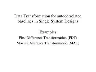 Data Transformation for autocorrelated baselines in Single System Designs