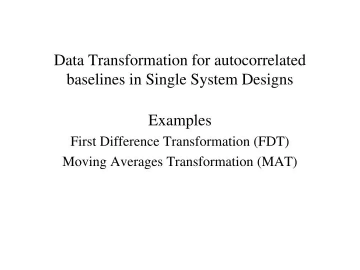 data transformation for autocorrelated baselines in single system designs