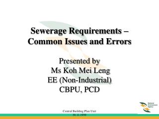 Sewerage Requirements – Common Issues and Errors Presented by Ms Koh Mei Leng EE (Non-Industrial) CBPU, PCD