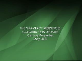 THE GRAMERCY RESIDENCES CONSTRUCTION UPDATES Century Properties May 2009
