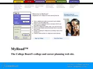 MyRoad™ The College Board’s college and career planning web site.