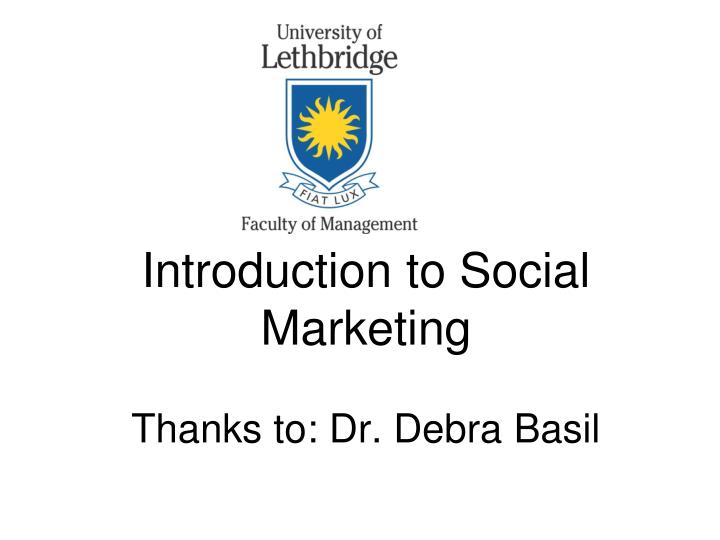 introduction to social marketing thanks to dr debra basil