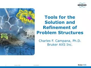 Tools for the Solution and Refinement of Problem Structures Charles F. Campana, Ph.D. Bruker AXS Inc.