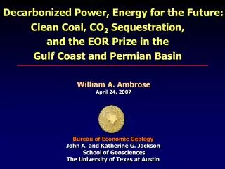 Decarbonized Power, Energy for the Future: Clean Coal, CO 2 Sequestration, and the EOR Prize in the Gulf Coast and Perm