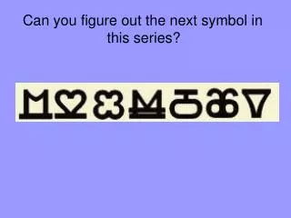 Can you figure out the next symbol in this series?