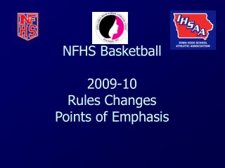 NFHS Basketball 2009-10 Rules Changes Points of Emphasis