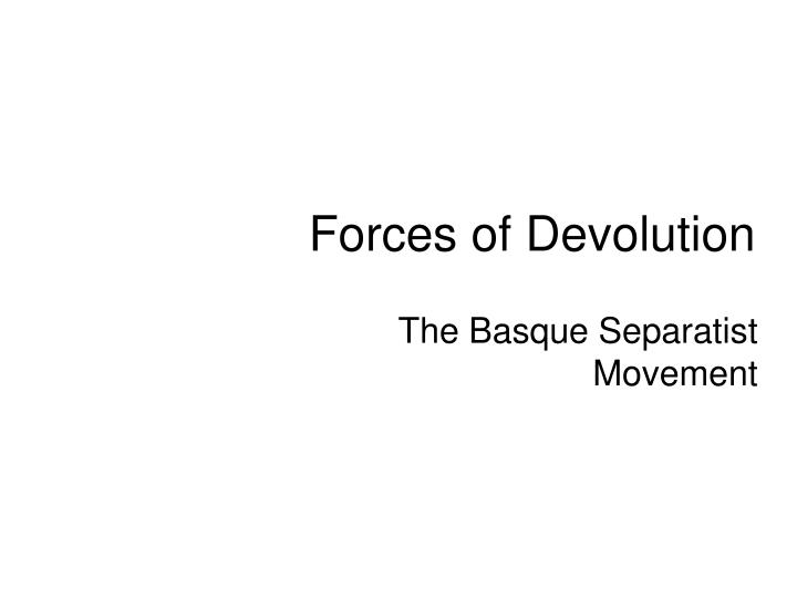 forces of devolution