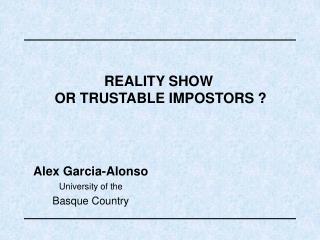 REALITY SHOW OR TRUSTABLE IMPOSTORS ?