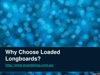 Why Choose Loaded Longboards?