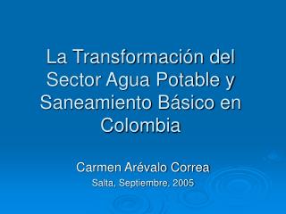 La Transformación del Sector Agua Potable y Saneamiento Básico en Colombia