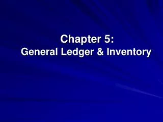 Chapter 5: General Ledger &amp; Inventory