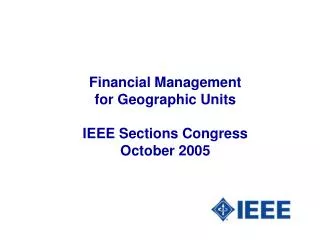 Financial Management for Geographic Units IEEE Sections Congress October 2005