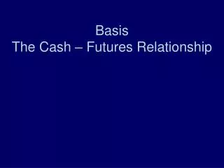 Basis The Cash – Futures Relationship