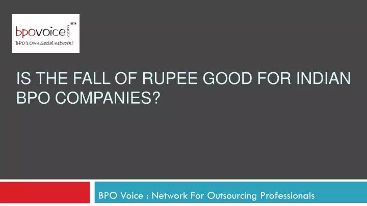 is the fall of rupee good for indian bpo companies
