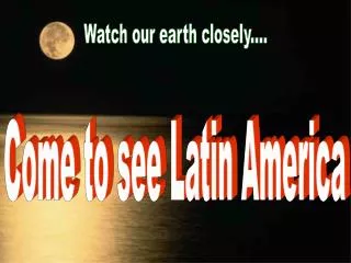 Watch our earth closely....