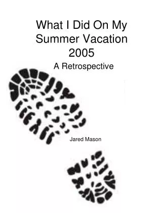 What I Did On My Summer Vacation 2005