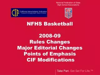 NFHS Basketball 2008-09 Rules Changes Major Editorial Changes Points of Emphasis CIF Modifications