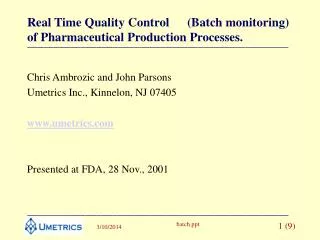Real Time Quality Control	(Batch monitoring) of Pharmaceutical Production Processes.