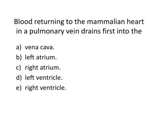 Blood returning to the mammalian heart in a pulmonary vein drains first into the