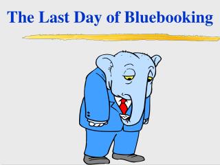 The Last Day of Bluebooking