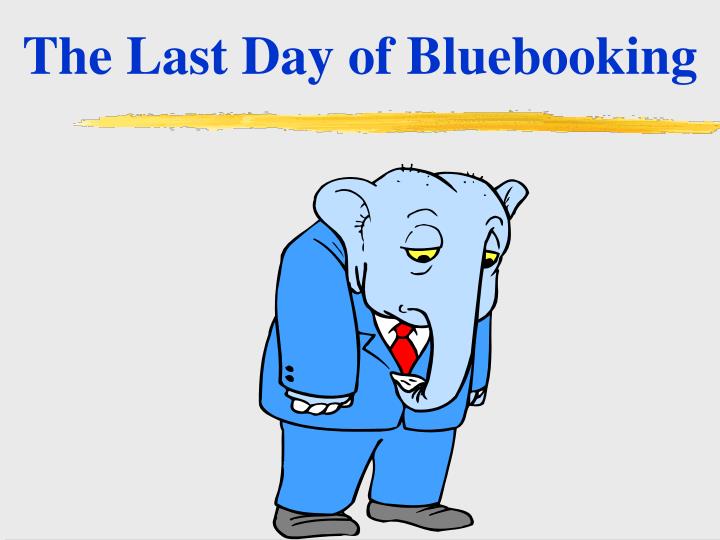 the last day of bluebooking
