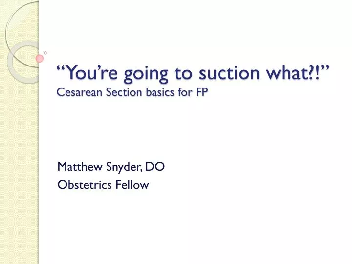 you re going to suction what cesarean section basics for fp