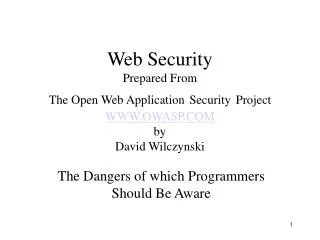 Web Security Prepared From The Open Web Application Security Project WWW.OWASP.COM by David Wilczynski