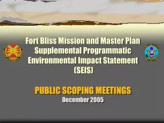 Fort Bliss Mission and Master Plan Supplemental Programmatic Environmental Impact Statement (SEIS) PUBLIC SCOPING MEETIN
