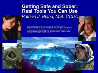 Getting Safe and Sober: Real Tools You Can Use Patricia J. Bland, M.A. CCDC