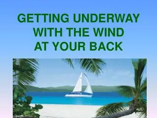 GETTING UNDERWAY WITH THE WIND AT YOUR BACK