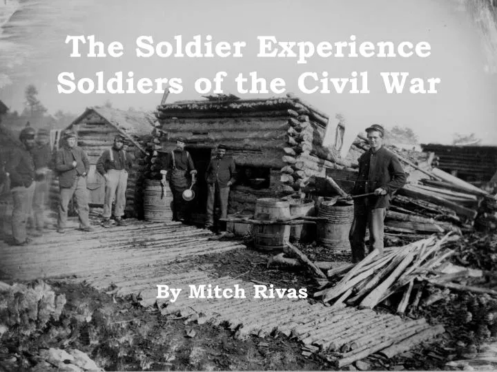the soldier experience soldiers of the civil war